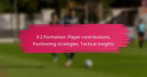 3-2 Formation: Player contributions, Positioning strategies, Tactical insights