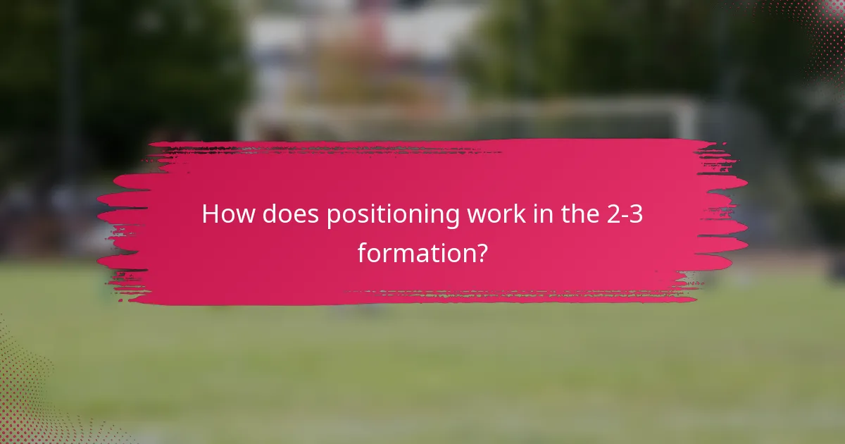 How does positioning work in the 2-3 formation?