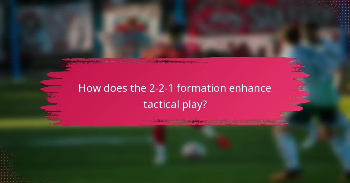 How does the 2-2-1 formation enhance tactical play?