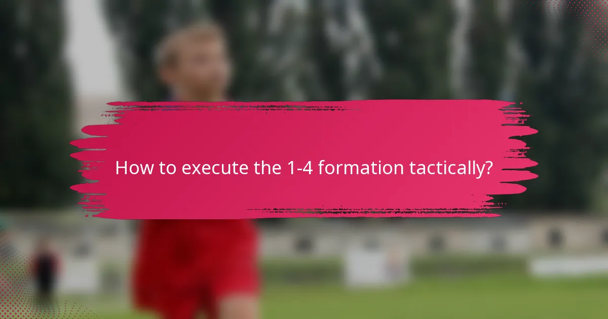 How to execute the 1-4 formation tactically?