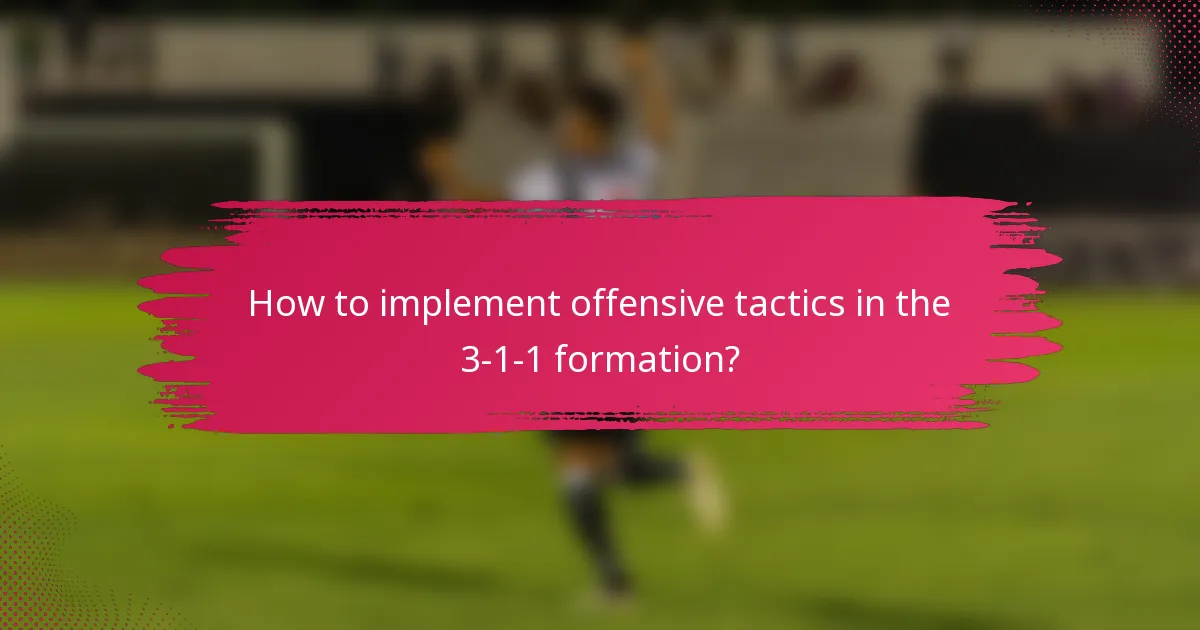 How to implement offensive tactics in the 3-1-1 formation?