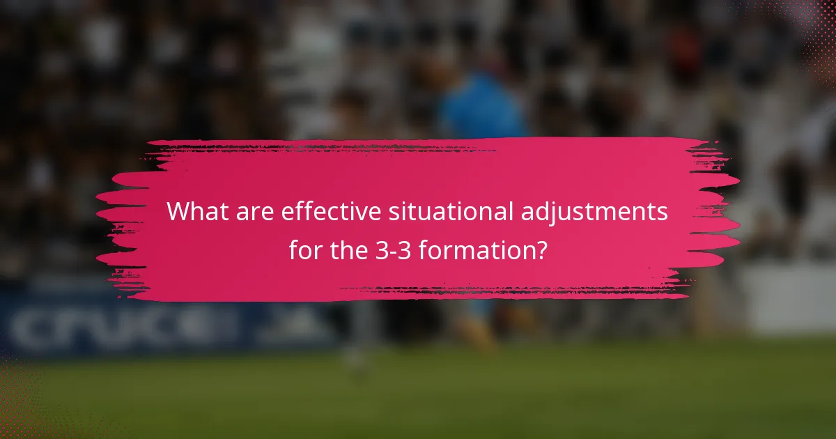 What are effective situational adjustments for the 3-3 formation?