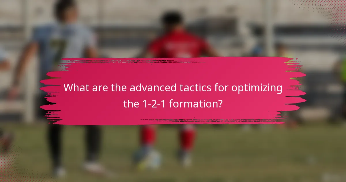 What are the advanced tactics for optimizing the 1-2-1 formation?