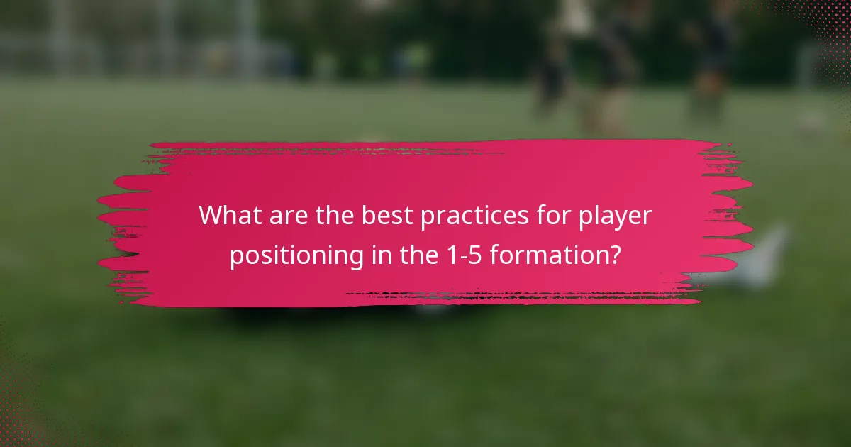 What are the best practices for player positioning in the 1-5 formation?