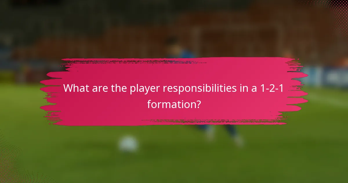 What are the player responsibilities in a 1-2-1 formation?