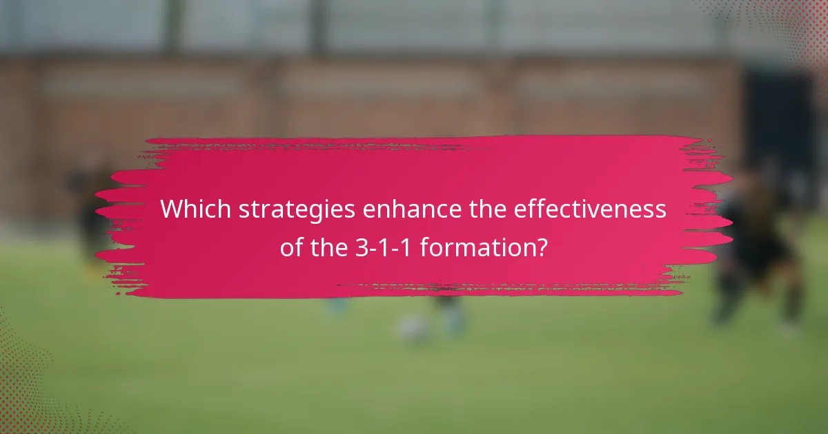 Which strategies enhance the effectiveness of the 3-1-1 formation?